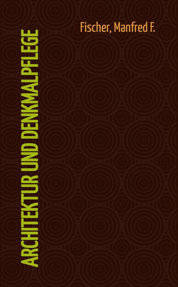 Architektur und Denkmalpflege : Neue Architektur in hist. Umgebung