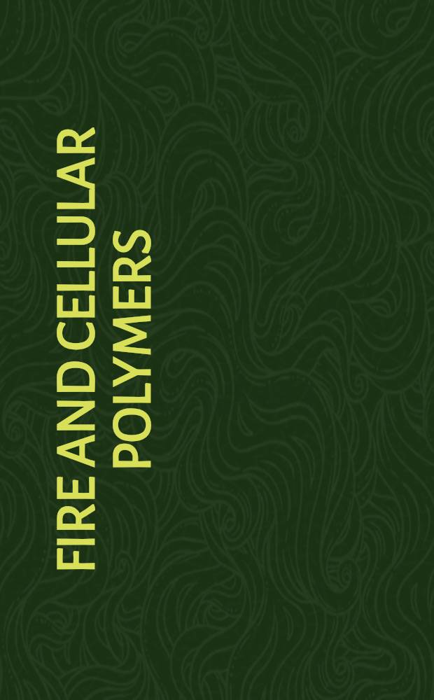 Fire and cellular polymers : Proc. of a Conf. on "Fire a. cellular polymers", 11-12 Oct. 1984, organised by the Fire & materials centre, Queen Mary college a. the Fire research station
