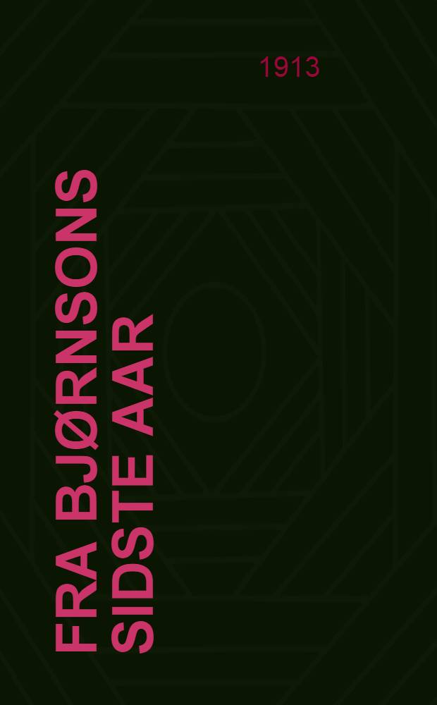 Fra Bjørnsons sidste aar : Erindringer fra Aulestad og Paris