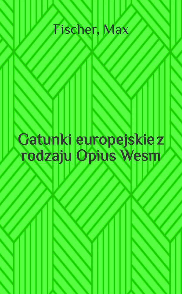 Gatunki europejskie z rodzaju Opius Wesm : (Hemenoptera, Braconidae)