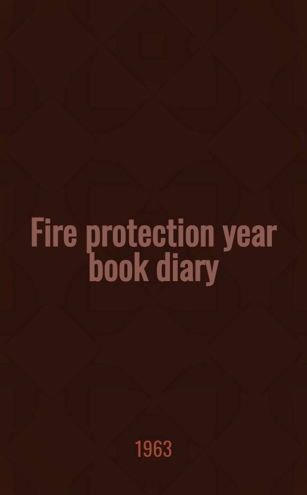 Fire protection year book diary : The fire fighters' international encyclopaedia. 1963. 23d ed.