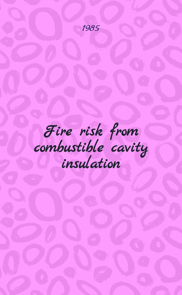 Fire risk from combustible cavity insulation