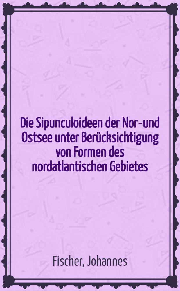 Die Sipunculoideen der Nord- und Ostsee unter Berücksichtigung von Formen des nordatlantischen Gebietes