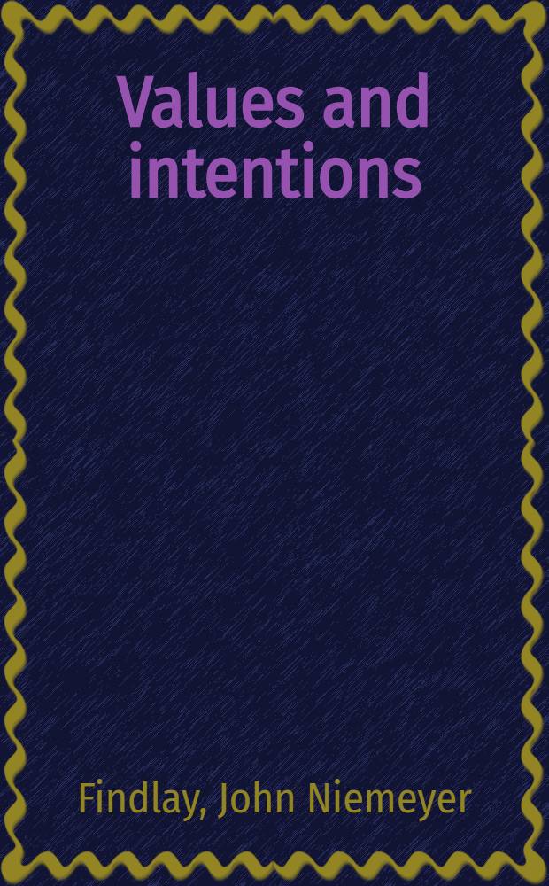 Values and intentions : A study in value-theory and philosophy of mind