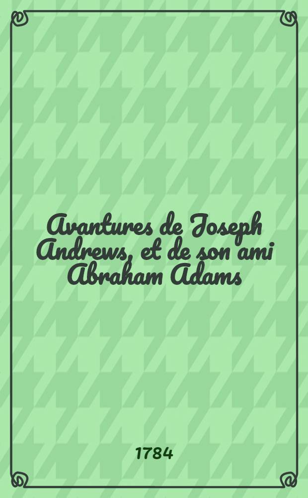 Avantures de Joseph Andrews, et de son ami Abraham Adams : T. 1-3