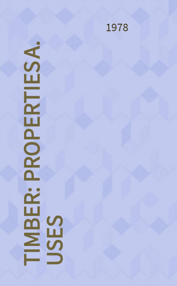 Timber : Properties a. uses
