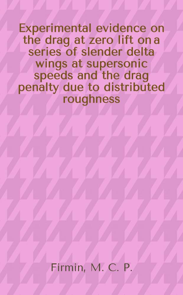 Experimental evidence on the drag at zero lift on a series of slender delta wings at supersonic speeds and the drag penalty due to distributed roughness