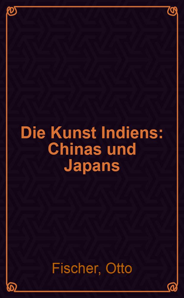 Die Kunst Indiens : Chinas und Japans