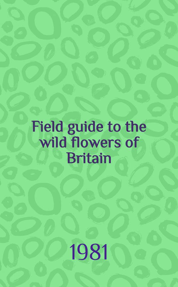 Field guide to the wild flowers of Britain