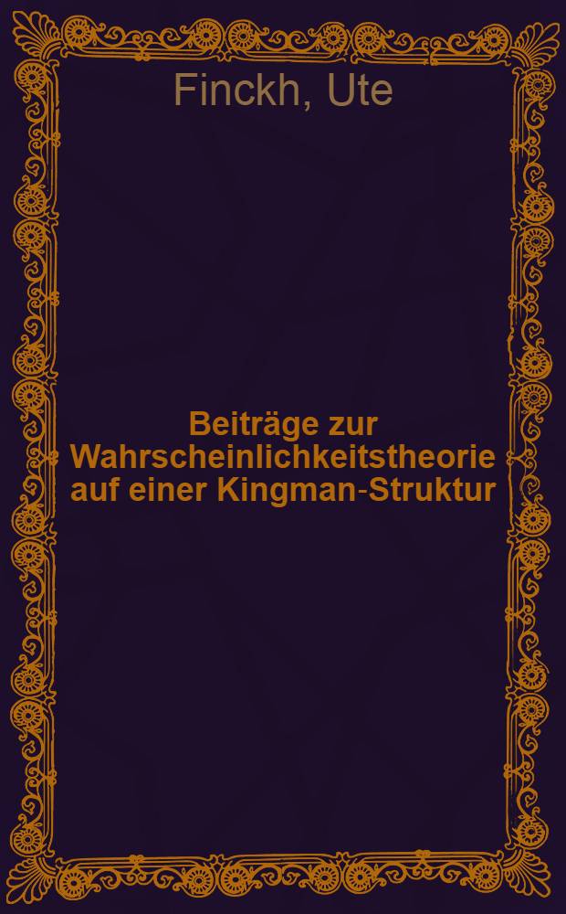 Beitr&auml;ge zur Wahrscheinlichkeitstheorie auf einer Kingman-Struktur : Diss