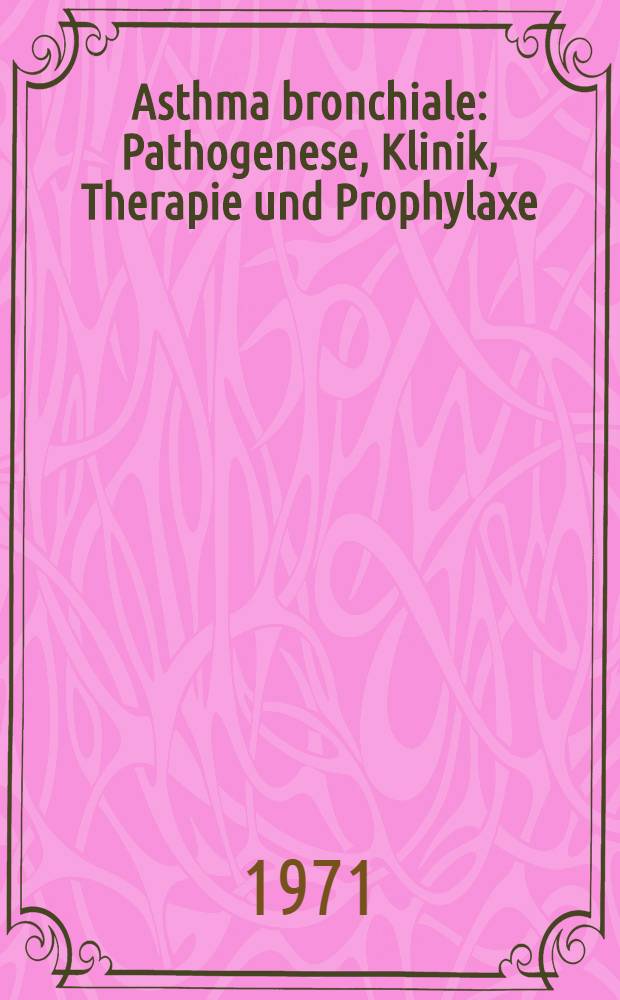 Asthma bronchiale : Pathogenese, Klinik, Therapie und Prophylaxe