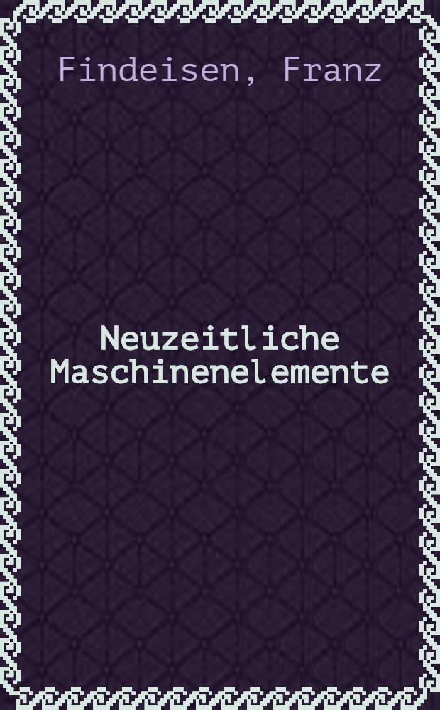 Neuzeitliche Maschinenelemente