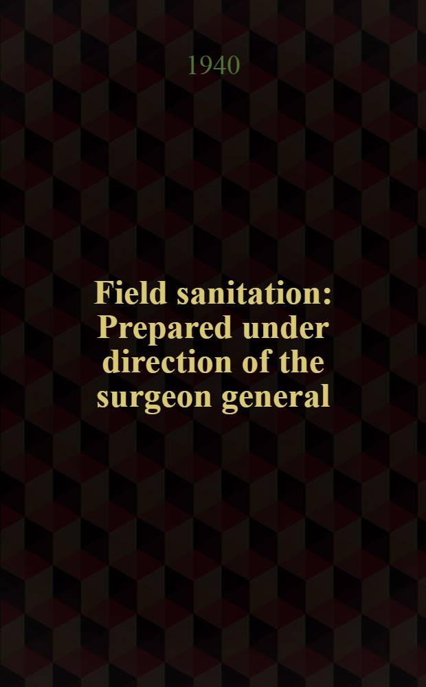 Field sanitation : Prepared under direction of the surgeon general