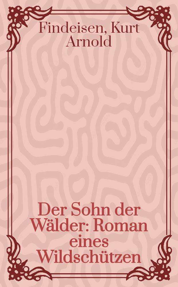 Der Sohn der Wälder : Roman eines Wildschützen
