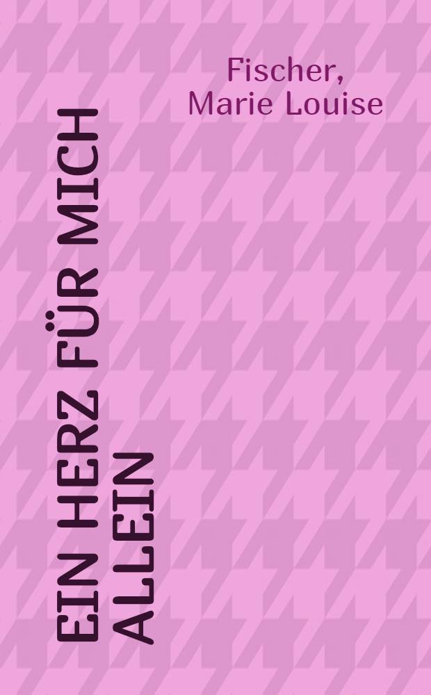 Ein Herz für mich allein : Roman