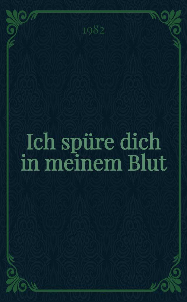 Ich spüre dich in meinem Blut : Roman