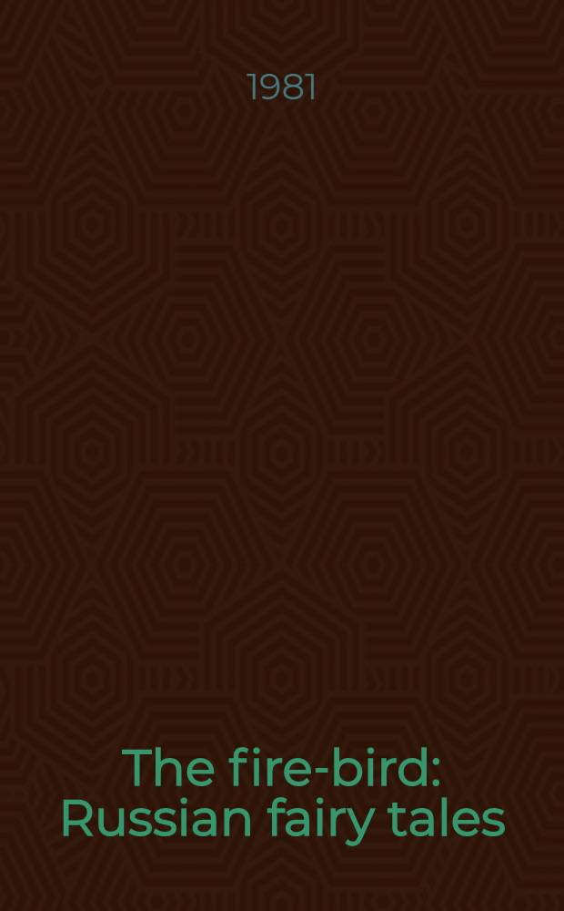 The fire-bird : Russian fairy tales : Transl. from the Russ