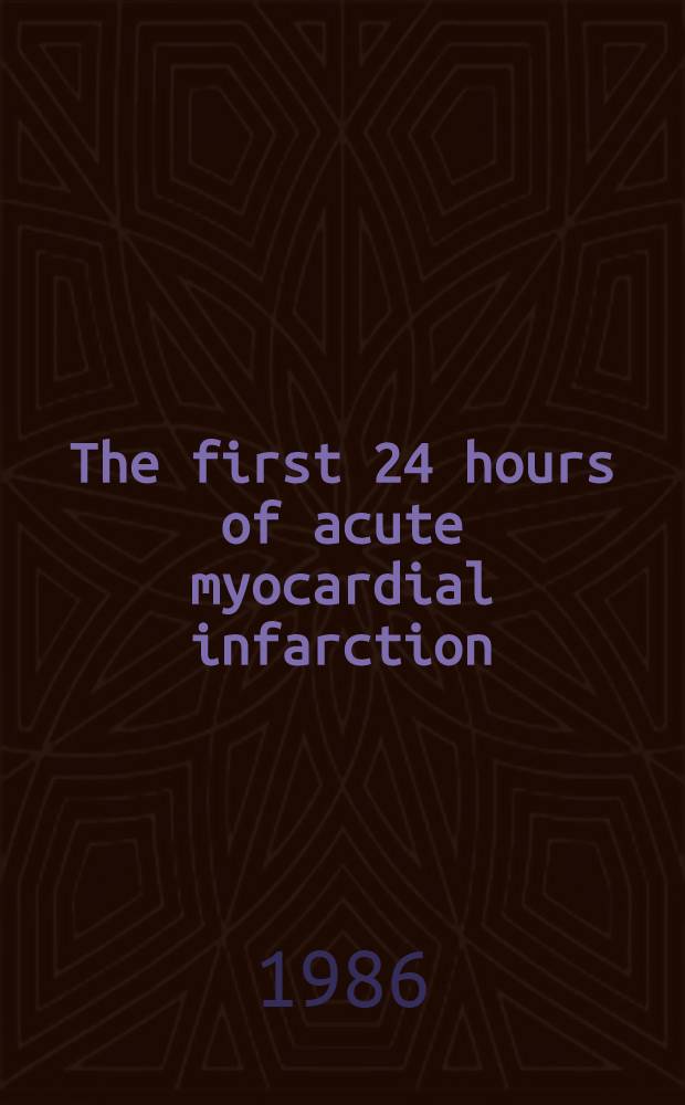 The first 24 hours of acute myocardial infarction : Proc. of a Symp., Acad. med. center, Amsterdam, Apr. 25, 1986