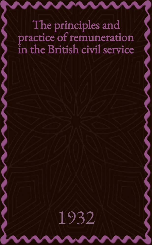 ... The principles and practice of remuneration in the British civil service