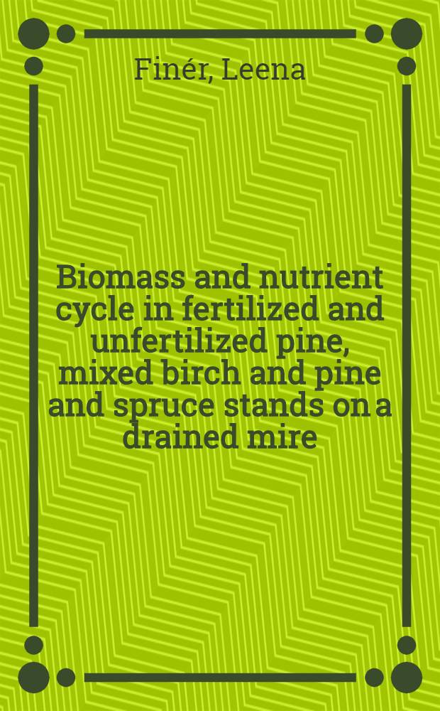 Biomass and nutrient cycle in fertilized and unfertilized pine, mixed birch and pine and spruce stands on a drained mire = Biomassa ja ravinteiden kierto ojitusalueen lannoitetussa ja lannoittamattomassa männikössä, koivu-mäntysekametsikössä ja kuusikossa
