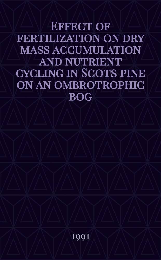 Effect of fertilization on dry mass accumulation and nutrient cycling in Scots pine on an ombrotrophic bog = Lannoituksen vaikutus männyn kuivamassan kertymän ja ravinteiden kiertoon ombrotrofisella rämeellä