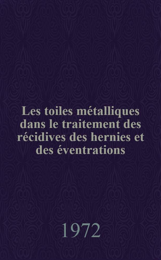 Les toiles métalliques dans le traitement des récidives des hernies et des éventrations : Thèse ..