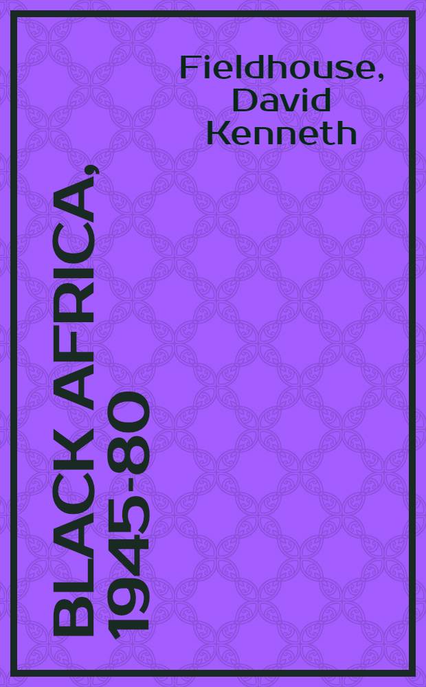 Black Africa, 1945-80 : Econ. decolonization & arrested development