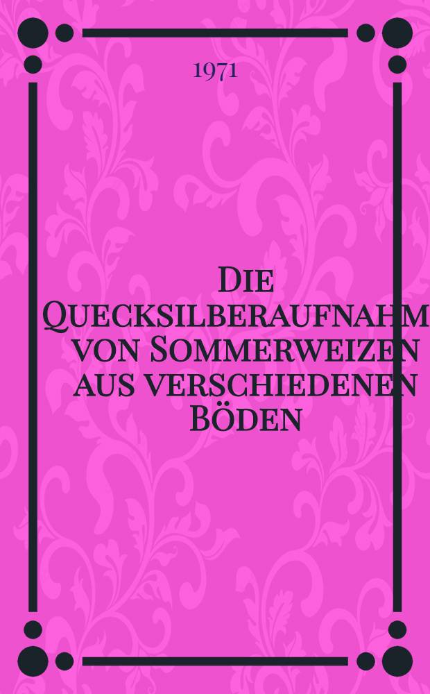 Die Quecksilberaufnahme von Sommerweizen aus verschiedenen Böden