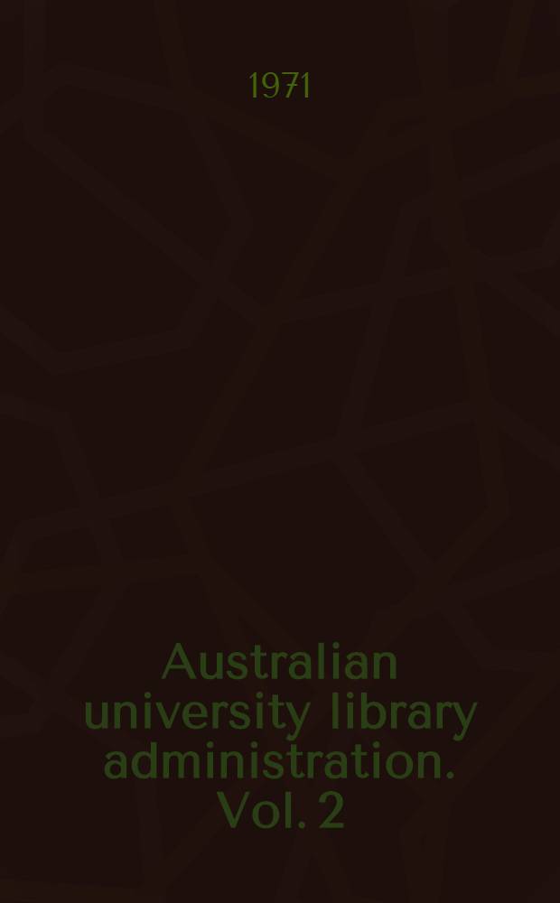 Australian university library administration. Vol. 2