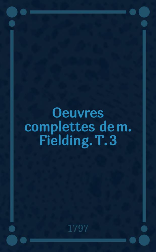 Oeuvres complettes de m. Fielding. [T. 3] : Amélie Booth, histoire anglaise