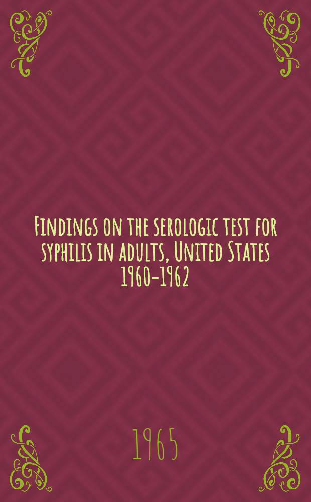 Findings on the serologic test for syphilis in adults, United States 1960-1962 : A discussion of the serologic tests for syphilis used, with data on the percent reactive to the Kolmer Reiter Protein test by age, sex, and race, and an analysis of differentials by place, income, education, occupation, and marital status