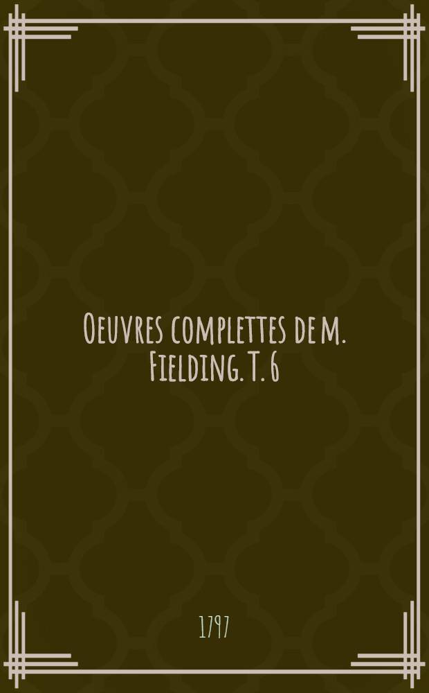 Oeuvres complettes de m. Fielding. [T. 6] : Tom Jones, ou l'Enfant trouvé