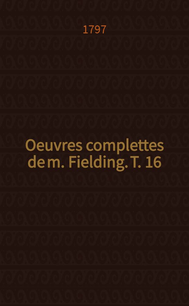 Oeuvres complettes de m. Fielding. [T. 16] : Aventures de Joseph Andrews et de son ami Abraham Adams