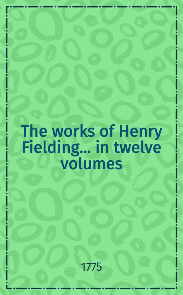 The works of Henry Fielding ... in twelve volumes : With the life of the author. Vol. 2 : The coffee-house politician, of The justice caught in his own trap. A comedy ; The tragedy of tragedies, or The life and death of Tom Thumb the Great ; The letter-writers, or A new way to keep a wife at home A. farce ; The Grub-street opera ; The modern husband. A comedy