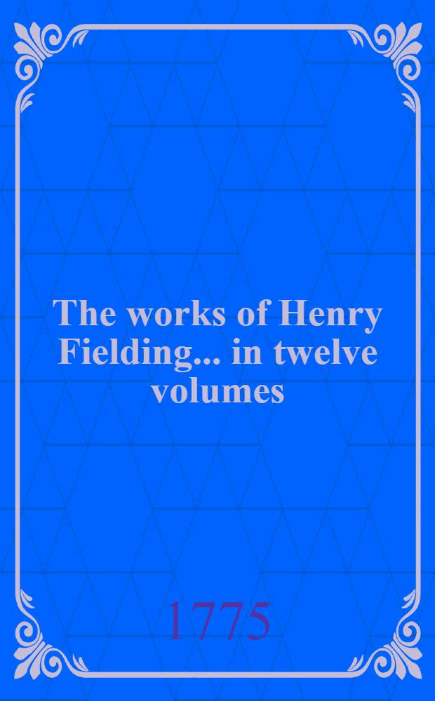 The works of Henry Fielding ... in twelve volumes : With the life of the author. Vol. 5 : The history of Jonathan Wild, & c ; The journey from this world to the next