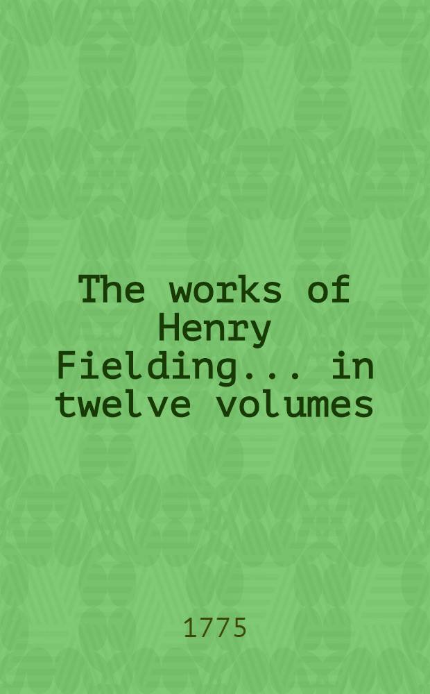 The works of Henry Fielding ... in twelve volumes : With the life of the author. Vol. 6 : The history of Joseph Andrews ; The preface to David Simple ; The preface to the Familiar letters between the characters in David Simple and some others