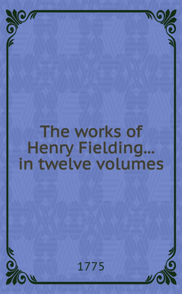 The works of Henry Fielding ... in twelve volumes : With the life of the author. Vol. 7 : The history of Tom Jones a foundling