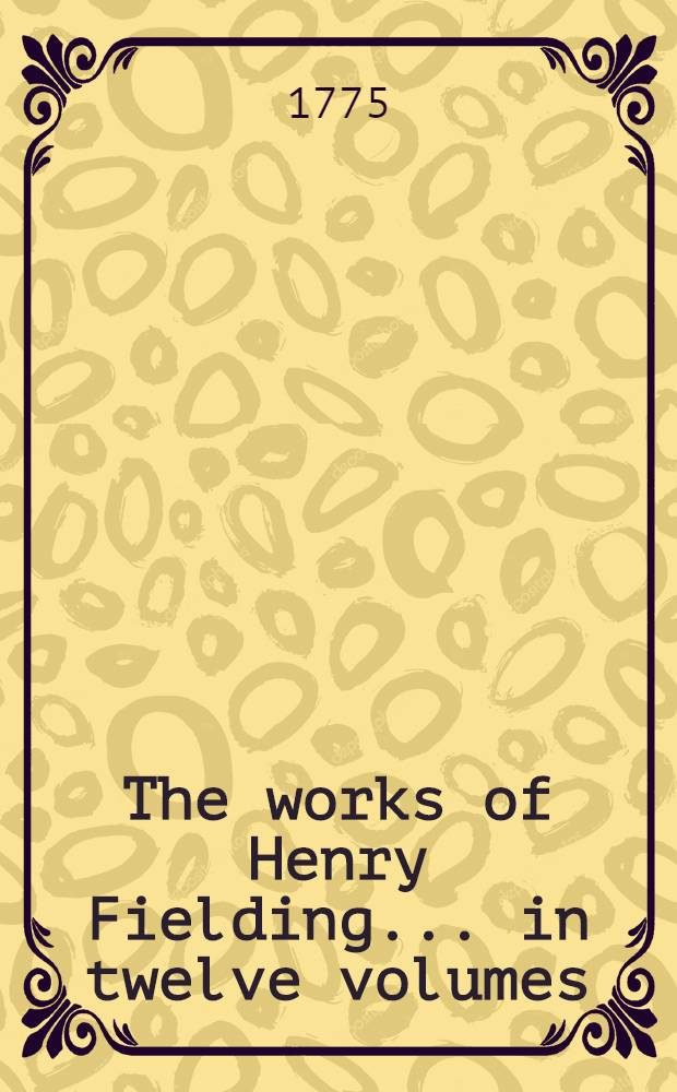 The works of Henry Fielding ... in twelve volumes : With the life of the author. Vol. 10 : Amelia
