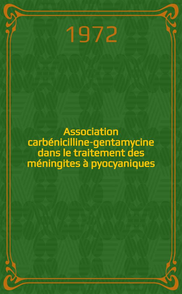 Association carbénicilline-gentamycine dans le traitement des méningites à pyocyaniques : À propos d'un cas : Thèse ..
