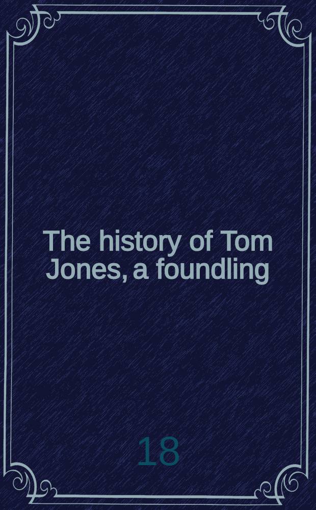 The history of Tom Jones, a foundling : With a memoir of the author