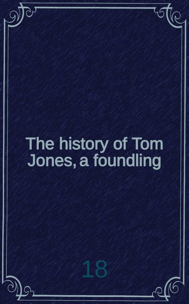 The history of Tom Jones, a foundling : With a memoir of the author