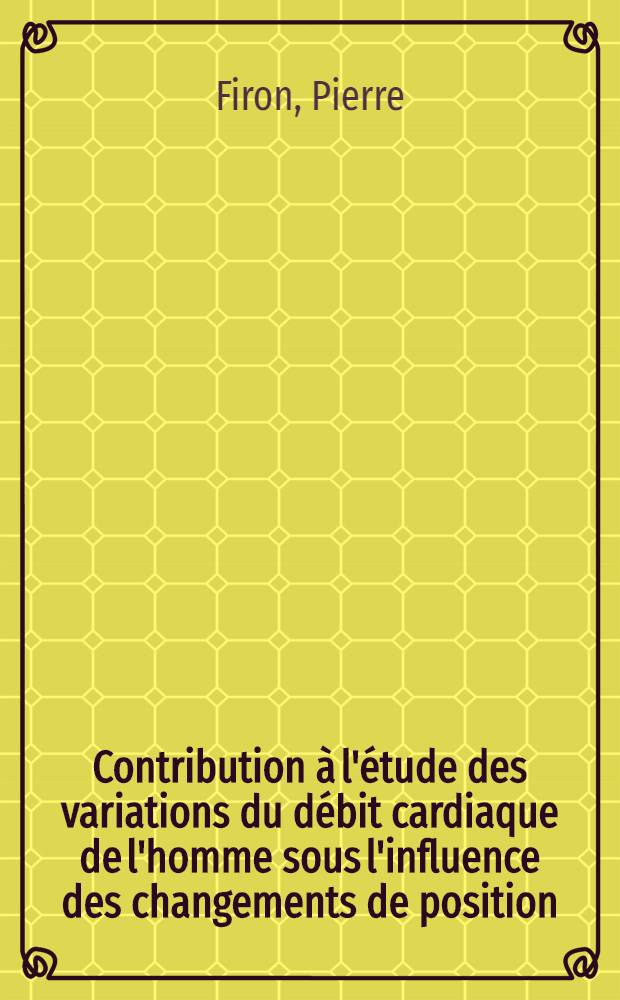 Contribution à l'étude des variations du débit cardiaque de l'homme sous l'influence des changements de position : Mesure par pléthysmographie électrique : Thèse ..