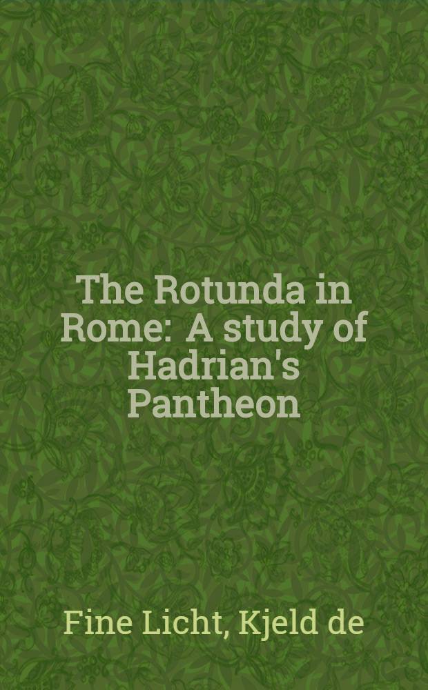 The Rotunda in Rome : A study of Hadrian's Pantheon : Diss.