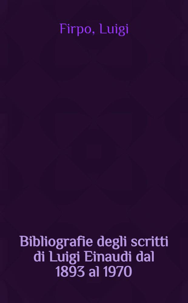Bibliografie degli scritti di Luigi Einaudi dal 1893 al 1970