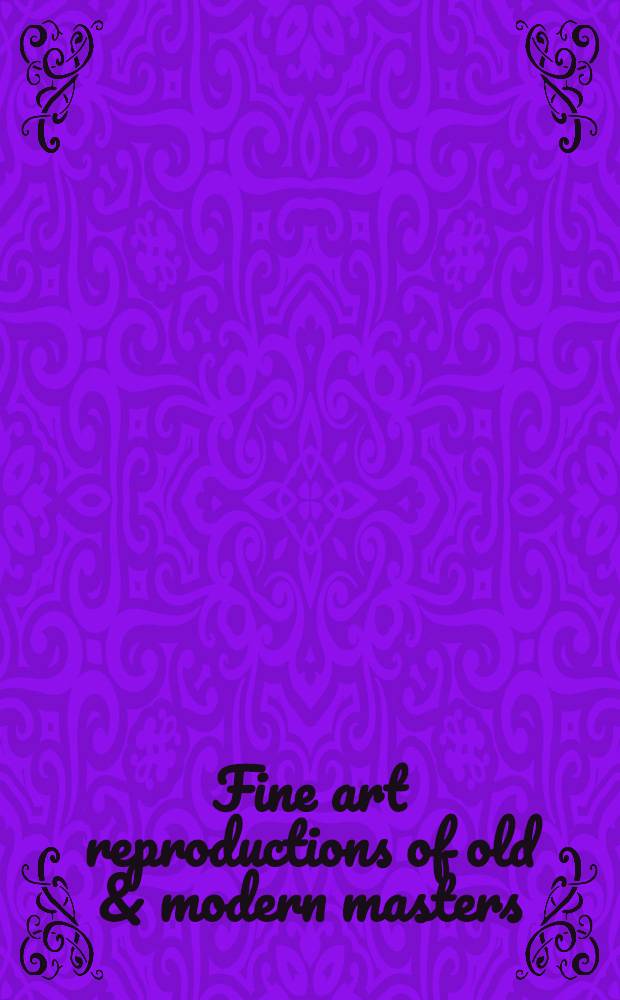 Fine art reproductions of old & modern masters : A comprehensive illustrated catalog of art through the ages