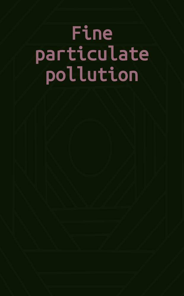Fine particulate pollution : A rep. of the UN econ. commis. for Europe