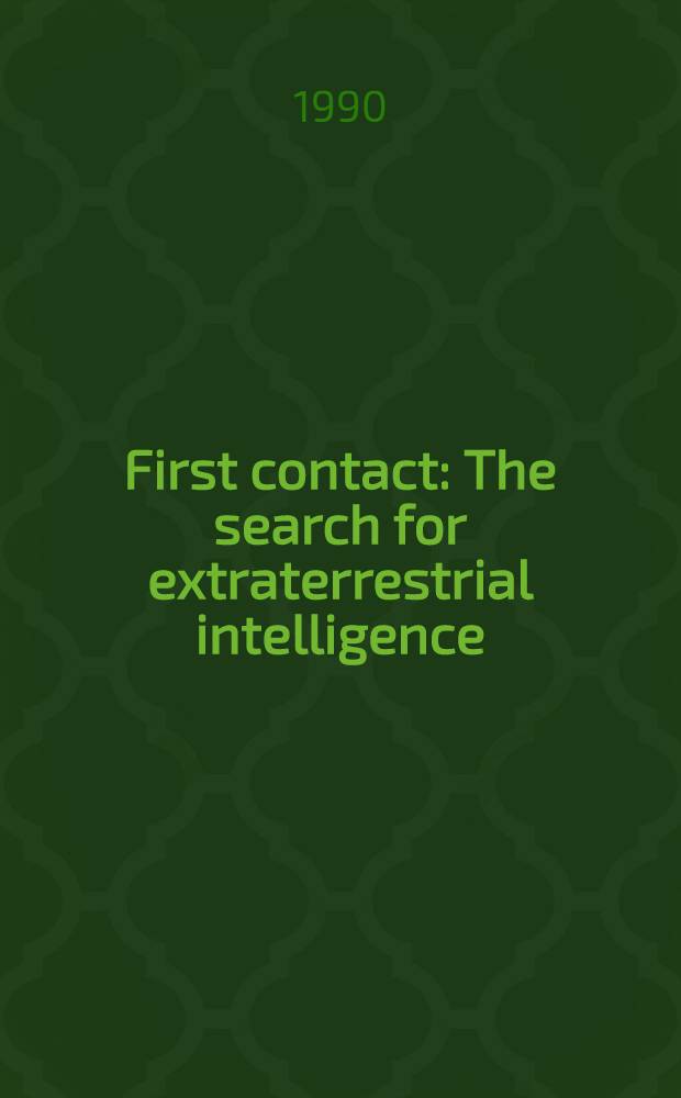 First contact : The search for extraterrestrial intelligence