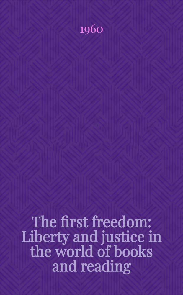 The first freedom : Liberty and justice in the world of books and reading