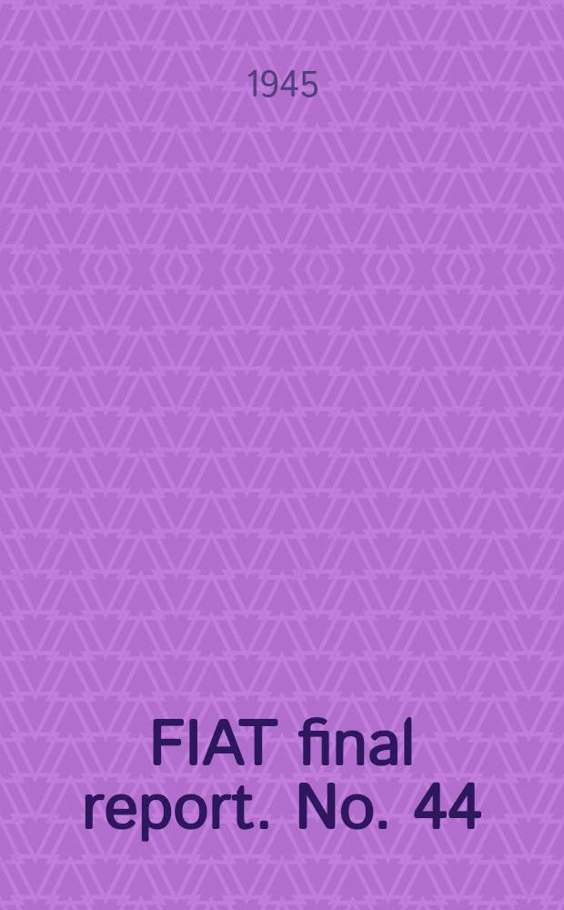 FIAT final report. No. 44 : New fibres and their applications in Germany during the war period