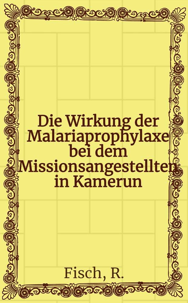 Die Wirkung der Malariaprophylaxe bei dem Missionsangestellten in Kamerun